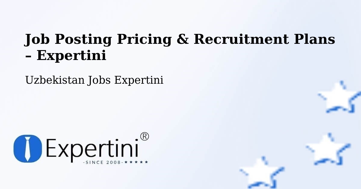 Job Posting Pricing & Recruitment Plans – Chortoq - Chortoq, Uzbekistan Jobs Expertini